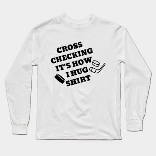 Cross checking it's how i hug shirt. Long Sleeve T-Shirt